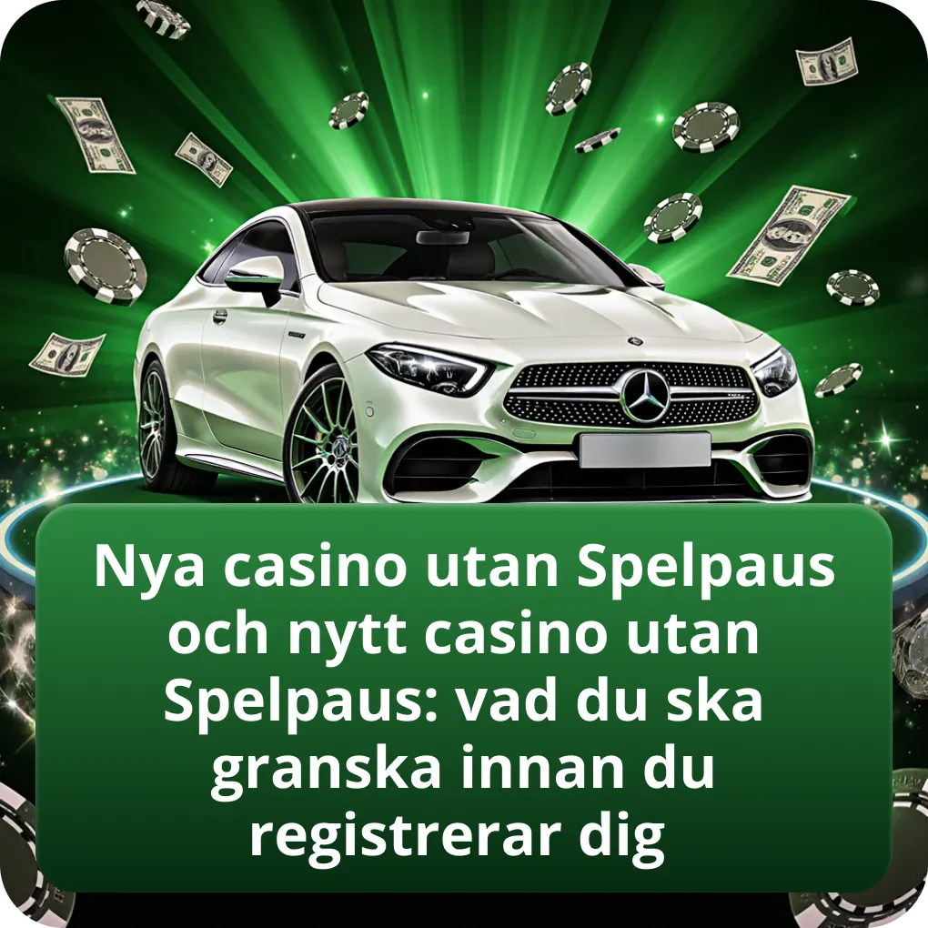 Nya casino utan Spelpaus och nytt casino utan Spelpaus: vad du ska granska innan du registrerar dig